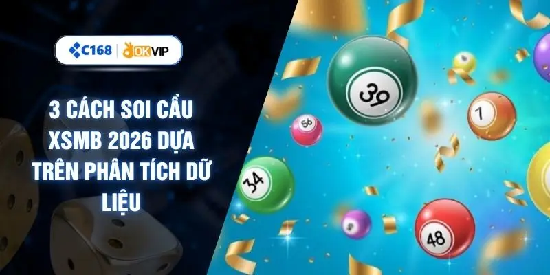 3 Cách Soi Cầu XSMB 2026 Dựa Trên Phân Tích Dữ Liệu
