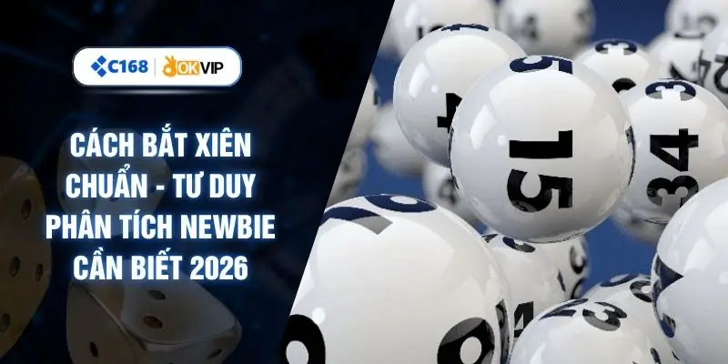 Cách Bắt Xiên Chuẩn - Tư Duy Phân Tích Newbie Cần Biết 2026