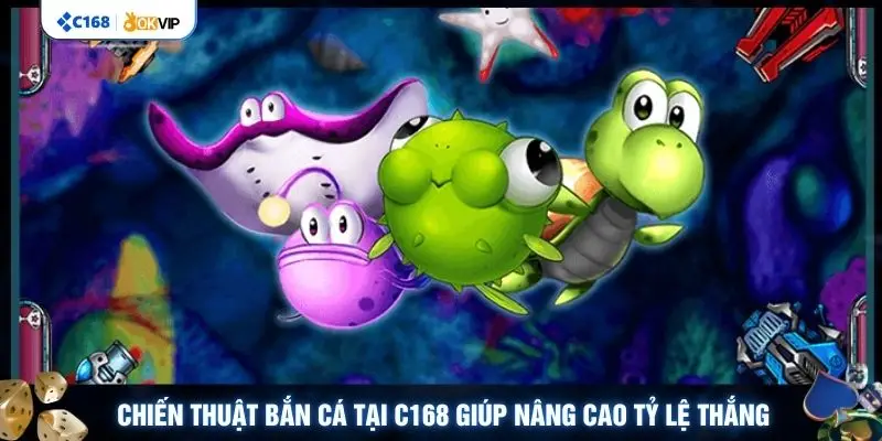 Chiến thuật bắn cá tại C168 giúp nâng cao tỷ lệ thắng