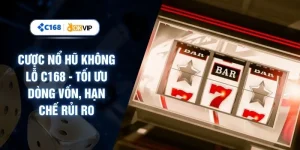 Cược Nổ Hũ Không Lỗ C168 - Tối Ưu Dòng Vốn, Hạn Chế Rủi Ro
