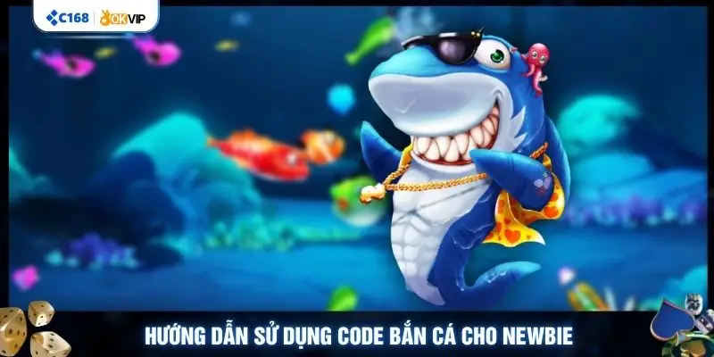 Hướng dẫn sử dụng code bắn cá cho newbie