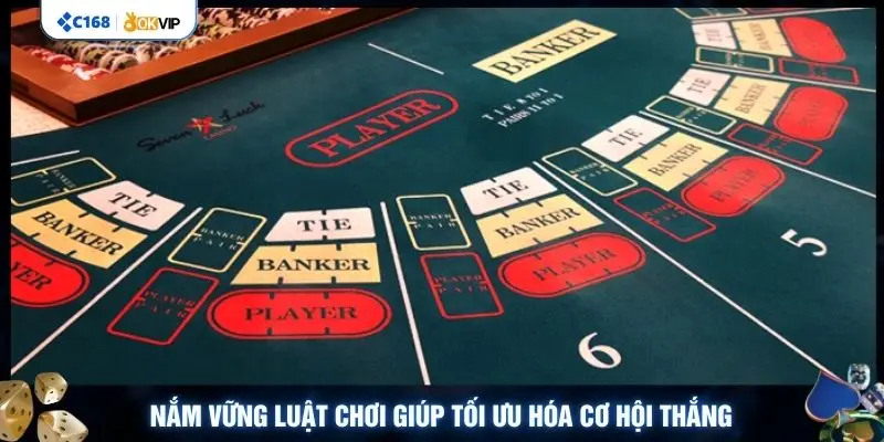 Nắm vững luật chơi giúp tối ưu hóa cơ hội thắng